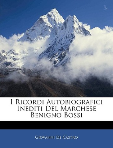 I Ricordi Autobiografici Inediti del Marchese Benigno Bossi - Giovanni De Castro