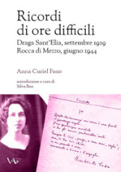Ricordi di ore difficili. Draga Sant Elia, settembre 1929-Rocca di Mezzo, giugno 1944. Ediz. integrale