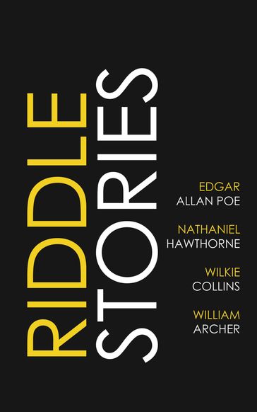 Riddle Stories - Edgar Allan Poe - Hawthorne Nathaniel - Collins Wilkie - William Archer