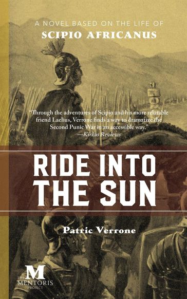 Ride Into the Sun: A Novel Based on the Life of Scipio Africanus - Patric Verrone