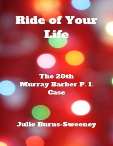 Ride of Your Life: The 20th Murray Barber P. I. Case - Julie Burns-Sweeney