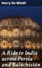 A Ride to India across Persia and Baluchistán