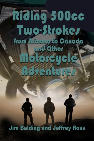 Riding 500cc Two Strokes to Canada in 1972 - Jeffrey Ross - Jim Balding