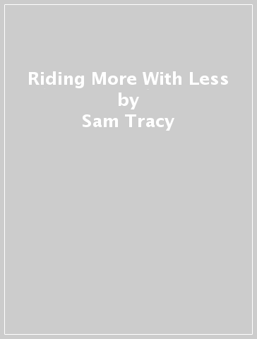 Riding More With Less - Sam Tracy