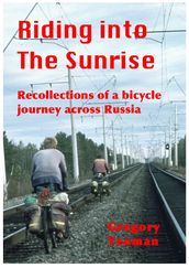 Riding into The Sunrise: Recollections of A Bicycle Journey across Russia