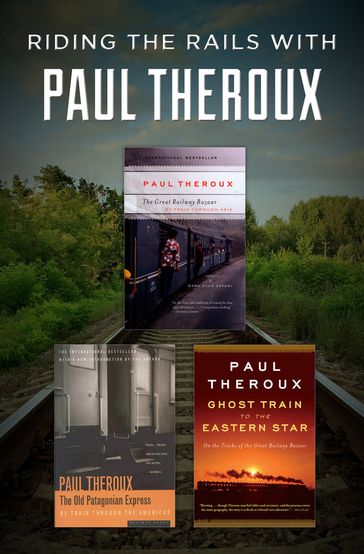 Riding the Rails with Paul Theroux - Paul Theroux