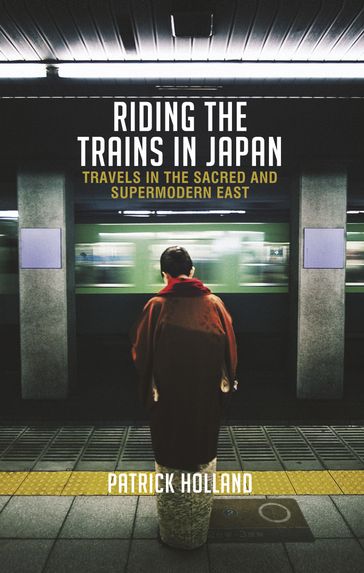 Riding the Trains in Japan - Patrick Holland