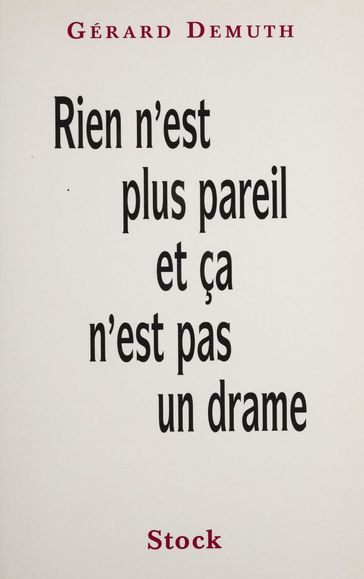 Rien n'est plus pareil... et ça n'est pas un drame ! - Gérard Demuth