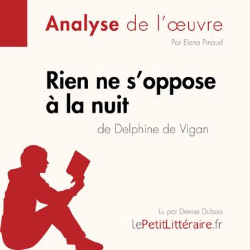 Rien ne s'oppose à la nuit de Delphine de Vigan (Analyse de l'oeuvre) - lePetitLitteraire - Elena Pinaud