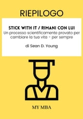 Riepilogo: Stick with It / Rimani Con Lui: Un Processo Scientificamente Provato per Cambiare La Tua Vita - Per Sempre Di Sean D. Young