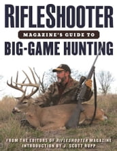 RifleShooter Magazine s Guide to Big-Game Hunting
