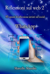 Riflessioni sul Web. 87 spunti di riflessione inviati sui social: WhatsApp. 2.
