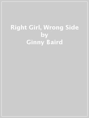 Right Girl, Wrong Side - Ginny Baird