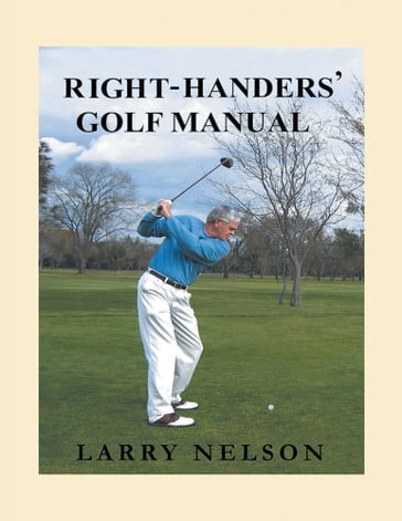 Right Handers' Golf Manual - Larry Nelson