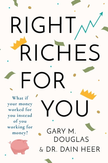 Right Riches For You - Gary M. Douglas - Dr. Dain Heer