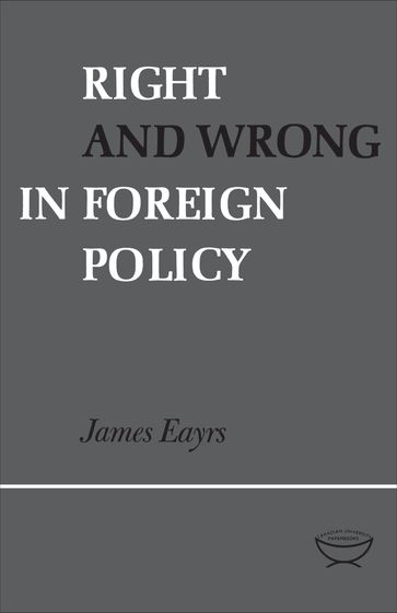 Right and Wrong in Foreign Policy - James Eayrs