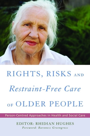 Rights, Risk and Restraint-Free Care of Older People - Aidan Altenor - Anja Gerlach - Antonie Haut - Beryl Goldman - Carmel Hughes - Chris Gastmans - Dag Aarsland - David Evans - David Oliver - Donna M Ashbridge - Gabriele Meyer - Gregory M Smith - Heather Wilkinson - Ingelin Testad - Jan Dewing - Jane Williams - Janet Davis - Jim Ellis - Joan Ferlo Todd - Karen Russell - Kate Irving - Kate Lapane - Pat Rowe - Peter JS Ashley - Robert H Davis - Samuel R Nyman - Sascha Kopke - Sheena Whylie - Steve Clarke - Suparna Madan