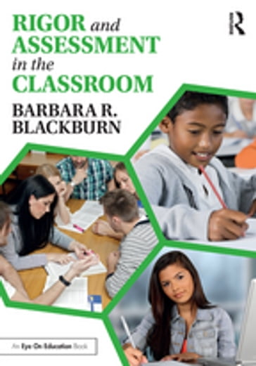 Rigor and Assessment in the Classroom - Barbara R. Blackburn