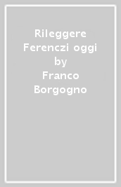 Rileggere Ferenczi oggi