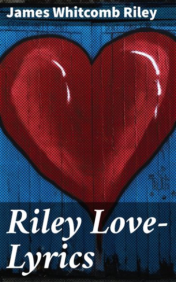 Riley Love-Lyrics - James Whitcomb Riley