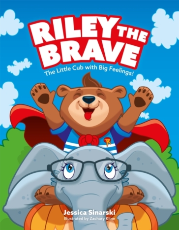 Riley the Brave - The Little Cub with Big Feelings! - Jessica Sinarski
