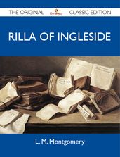 Rilla of Ingleside - The Original Classic Edition