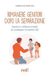 Rimanere genitori dopo la separazione. Collaborare al meglio per accompagnare serenamente i figli