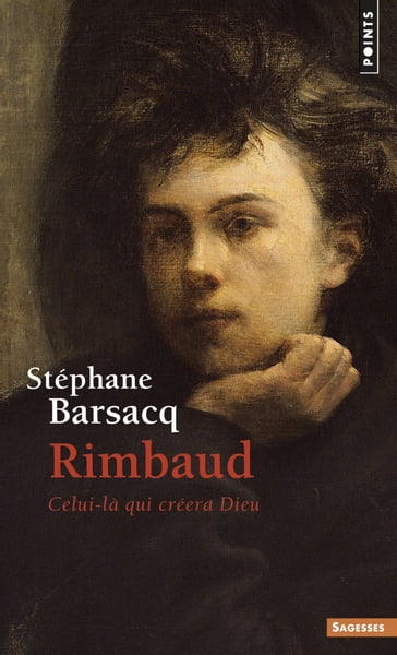 Rimbaud (inédit). Celui-là qui créera Dieu - Stéphane Barsacq
