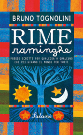 Rime raminghe. Poesie scritte per qualcosa o qualcuno che poi girano il mondo per tutti