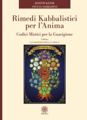 Rimedi kabbalistici per l anima. Codici mistici per la guarigione