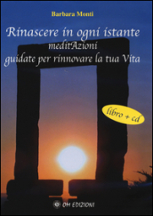 Rinascere in ogni istante. MeditAzioni guidate per rinnovare la tua vita. Con CD Audio