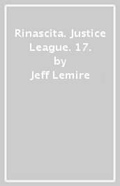 Rinascita. Justice League. 17.
