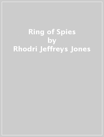Ring of Spies - Rhodri Jeffreys Jones