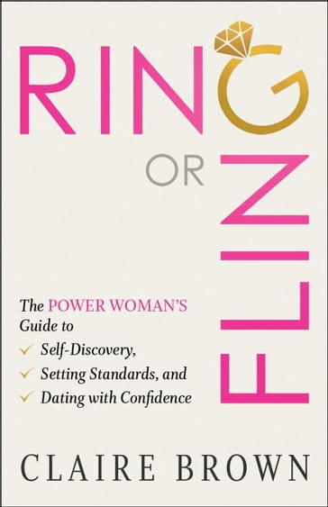 Ring or Fling: The Power Woman's Guide to Self-Discovery, Setting Standards, and Dating with Confidence - Claire Brown