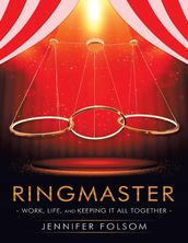 Ringmaster: Work, Life, and Keeping It All Together