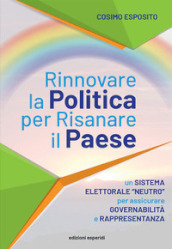 Rinnovare la politica per risanare il paese. Un sistema elettorale «neutro» per assicurare governabilità e rappresentanza