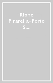 Rione Pirarella-Porto S. Stefano. Quattro anni di storia, quattro anni per la storia
