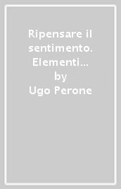 Ripensare il sentimento. Elementi per una teoria