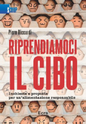 Riprendiamoci il cibo. Inchiesta e proposte per un alimentazione responsabile