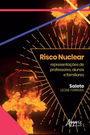Risco Nuclear: Representações Sociais de Professores, Alunos e Familiares - Salete Leone