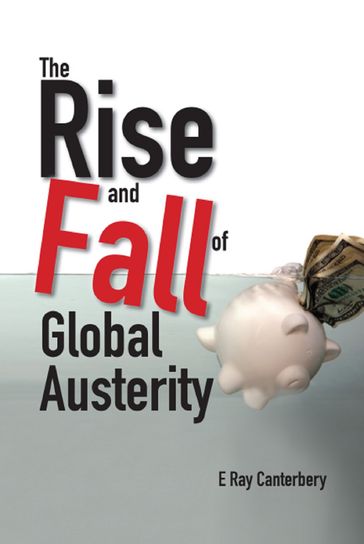 Rise And Fall Of Global Austerity, The - E RAY CANTERBERY