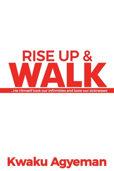 Rise Up & Walk - Kwaku Agyeman