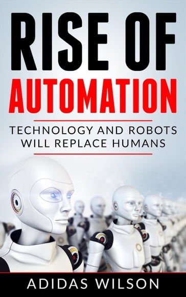 Rise of Automation - Technology and Robots Will Replace Humans - Adidas Wilson