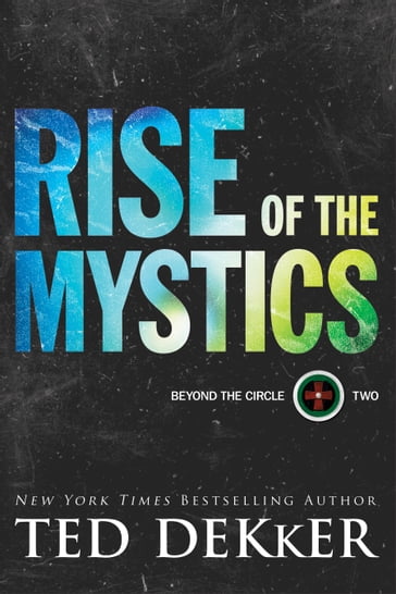 Rise of the Mystics (Beyond the Circle Book #2) - Ted Dekker