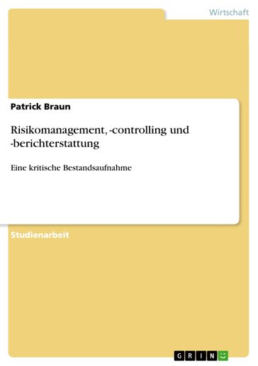 Risikomanagement, -controlling und -berichterstattung - Patrick Braun