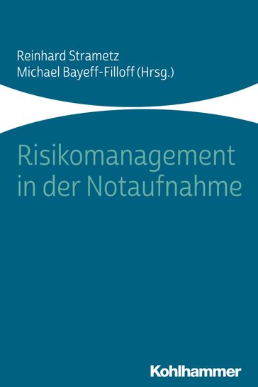 Risikomanagement in der Notaufnahme - Agnes Neumayr - Andreas Pitz - Benjamin Walder - Bernhard Flasch - Bert Urban - Bruno Bruhwiler - Christoph Dodt - Felix Rockmann - Florian Demetz - Gian-Andrea Cajori - Harald Dormann - Heike Anette Kahla-Witzsch - Karl-Georg Kanz - Markus Wehler - Markus Zimmermann - Martin Pin - Matthias Brachmann - Michael Bayeff-Filloff - Michael Beier - Michael Christ - Minh-Thy Nguyen - Reinhard Strametz - Stephan Pruckner - Thomas H. Schneider - Thomas Stockhausen - Tina Kloss