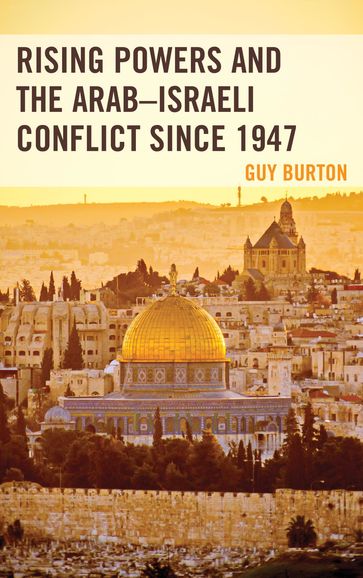 Rising Powers and the ArabIsraeli Conflict since 1947 - Guy Burton
