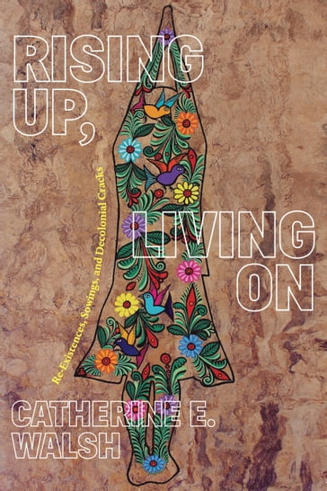 Rising Up, Living On - Catherine E. Walsh