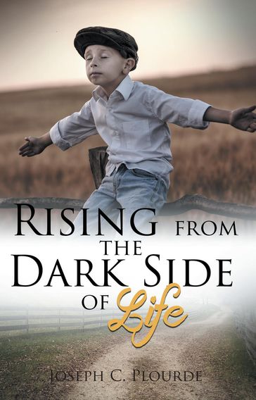 Rising from the Dark Side of Life - JOSEPH C. PLOURDE