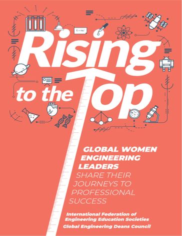 Rising to the Top: Global Women Engineering Leaders Share Their Journeys to Professional Success - Global Engineering Deans Council - International Federation of Engineering Education Societies